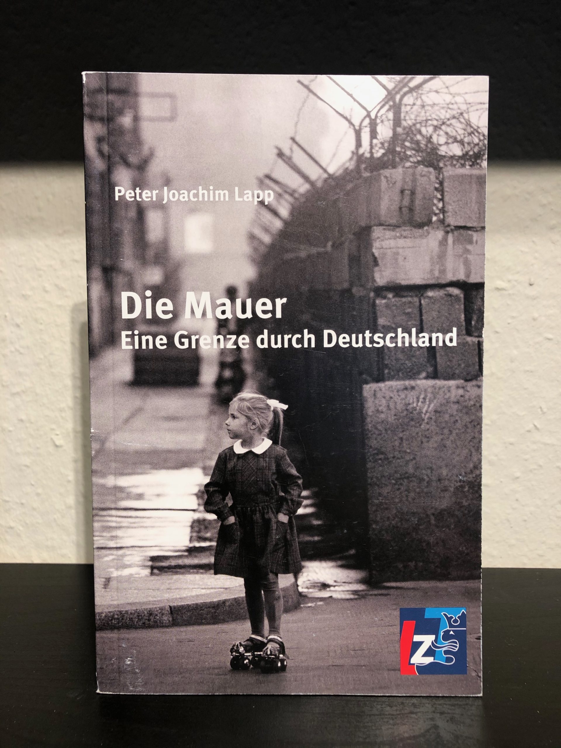 Die Mauer - Eine Grenze durch Deutschland - Peter Joachim Lapp
