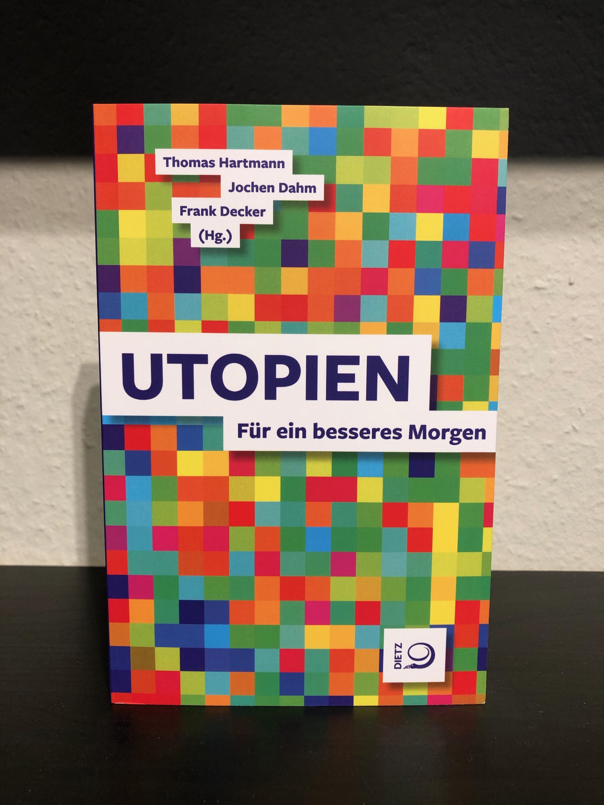 Utopien - Für ein besseres Morgen - Thomas Hartmann, Jochen Dahm, Frank Decker