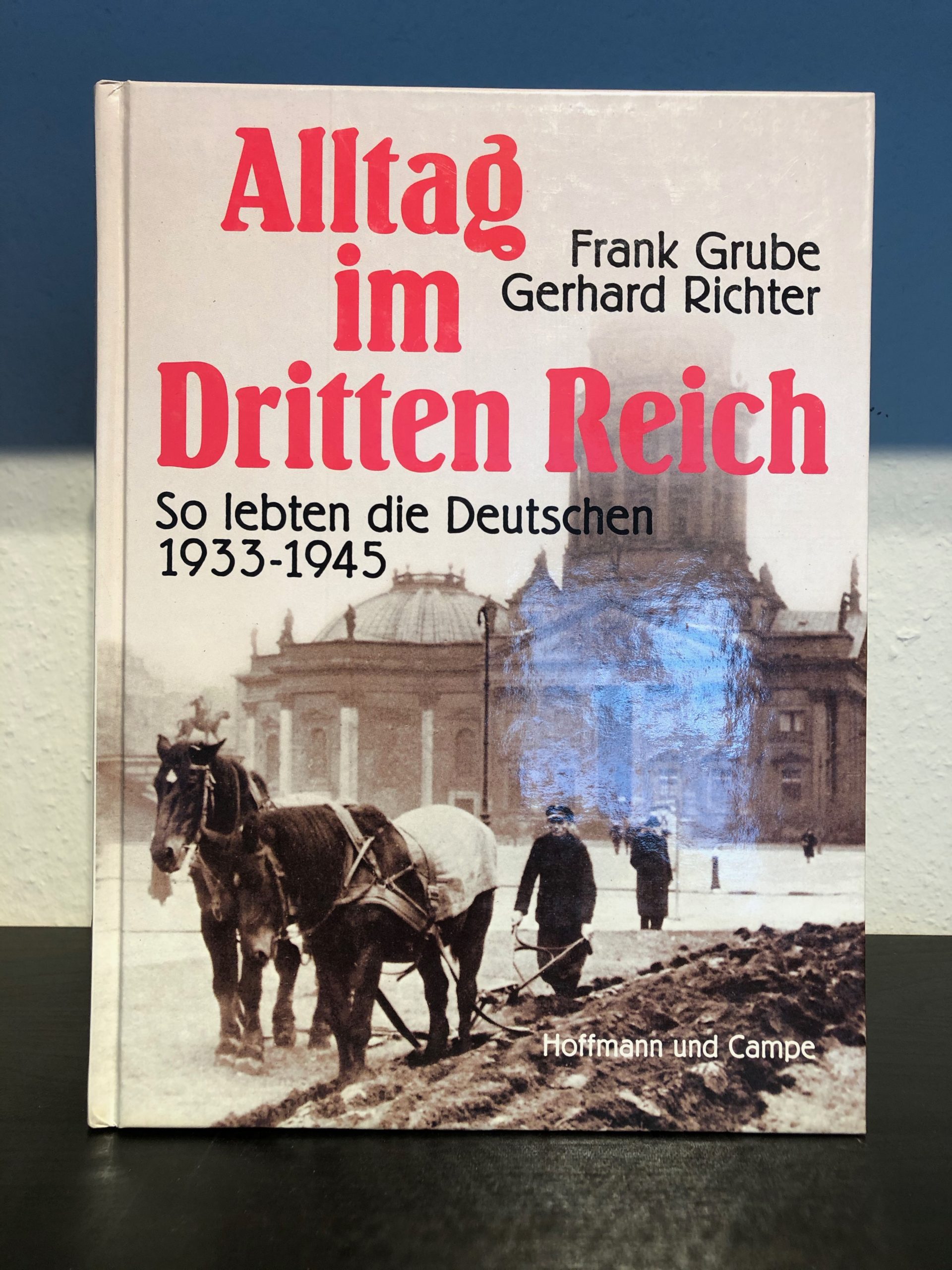Alltag im Dritten Reich - So lebten die Deutschen 1933-1945 - Frank Grube, Gerhard Richter